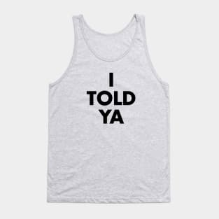 I Told Ya Tank Top